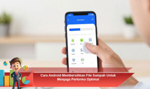 Cara-Android-Membersihkan-File-Sampah-Untuk-Menjaga-Performa-Optimal