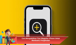Cara-Mengaktifkan-Fitur-Magnifier-iPhone-Untuk-Membantu-Penglihatan