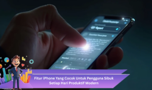 Fitur iPhone Yang Cocok Untuk Pengguna Sibuk Setiap Hari Produktif Modern